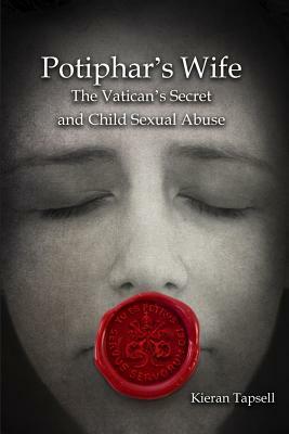 Potiphar's Wife: The Vatican's Secret and Child Sexual Abuse by Kieran Tapsell