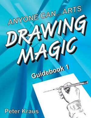 Anyone Can Arts...DRAWING MAGIC Guidebook 1 by Peter Kraus
