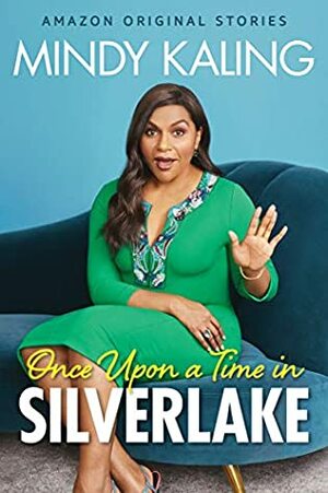 Once Upon a Time in Silver Lake by Mindy Kaling