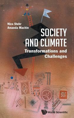 Society and Climate: Transformations and Challenges by Nico Stehr, Amanda Machin