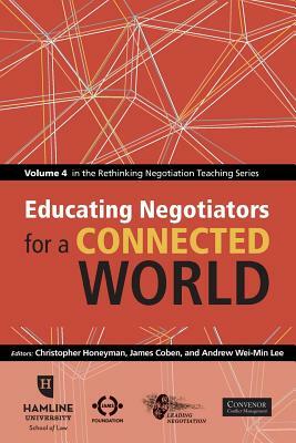 Educating Negotiators for a Connected World: Volume 4 in the Rethinking Negotiation Teaching Series by Christopher Honeyman