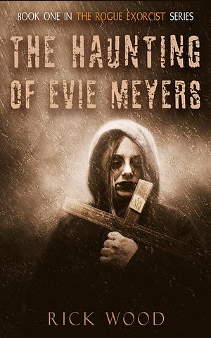 The Haunting of Evie Meyers by Rick Wood