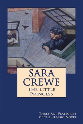 Sara Crewe - The Little Princess: Three-Act Playscript of the Classic Novel by Rachel Louise Lawrence, Frances Hodgson Burnett