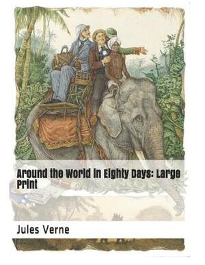 Around the World in Eighty Days: Large Print by Jules Verne