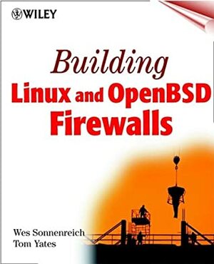 Building Linux and OpenBSD Firewalls by Wes Sonnenreich, Tom Yates