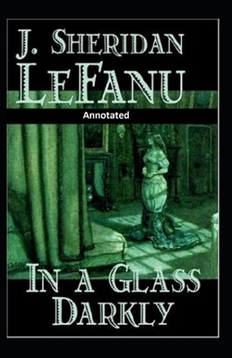 In a Glass Darkly Annotated by J. Sheridan Le Fanu