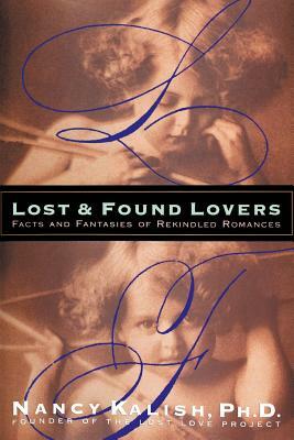 Lost and Found Lovers: Facts and Fantasies of Rekindled Romances by Nancy Kalish
