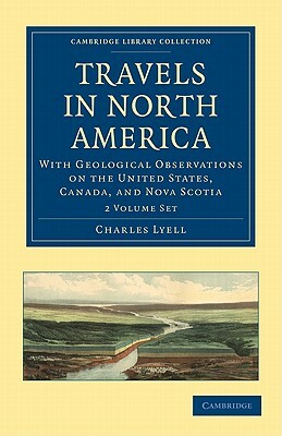 Travels in North America - 2-Volume Set by Charles Lyell