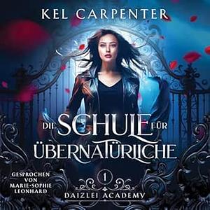 Die Schule für Übernatürliche - Daizlei Academy by Kel Carpenter, Kel Carpenter, Andrea Benesch