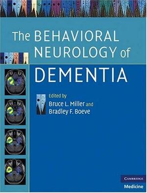 The Behavioral Neurology of Dementia by Bruce L. Miller