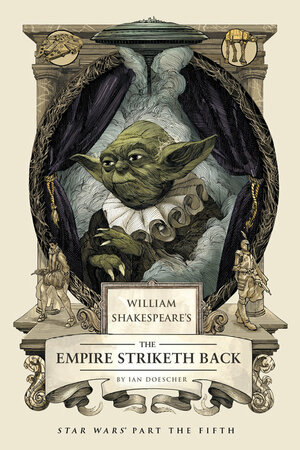 William Shakespeare's The Empire Striketh Back by Ian Doescher