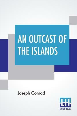 An Outcast Of The Islands by Joseph Conrad