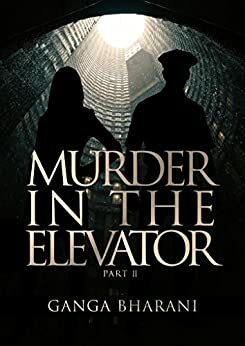 Murder in the elevator part 2 by Ganga Bharani Vasudevan