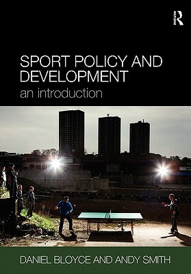Sport Policy and Development: An Introduction by Daniel Bloyce, Andy Smith