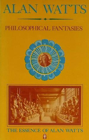 Philosophical fantasies by Alan Watts