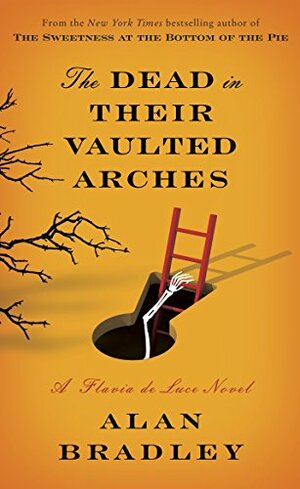 The Dead in Their Vaulted Arches by Alan Bradley