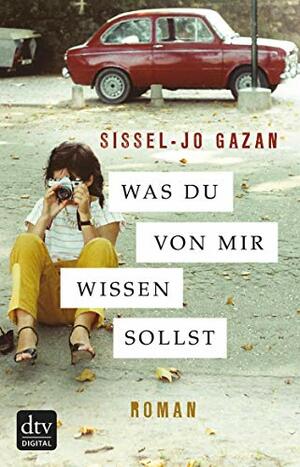 Was du von mir wissen sollst: Roman by Sissel-Jo Gazan
