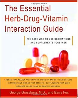 The Essential Herb-Drug-Vitamin Interaction Guide: The Safe Way to Use Medications and Supplements Together by Barry Fox, George T. Grossberg