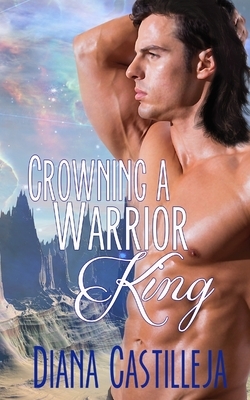Crowning A Warrior King by Diana Castilleja
