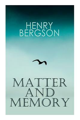 Matter and Memory by Henri Bergson