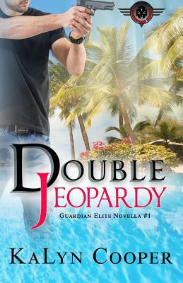 Double Jeopardy: A Guardian Elite Novella #1 by KaLyn Cooper