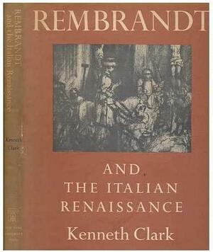 Rembrandt and the Italian Renaissance by Kenneth Clark