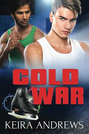 Cold War: Figure Skating Gay Romance by Keira Andrews