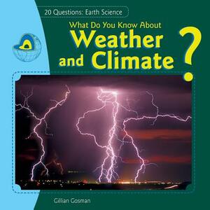 What Do You Know about Weather and Climate? by Jillian Gosman, Gillian Gosman