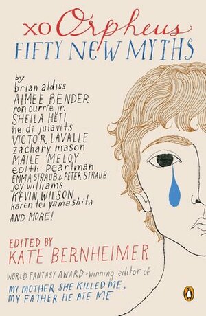 xo Orpheus: Fifty New Myths by Kate Bernheimer