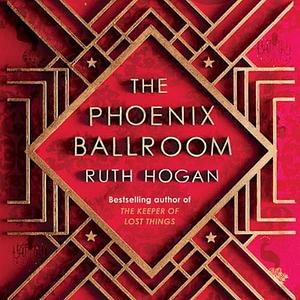 The Phoenix Ballroom by Ruth Hogan