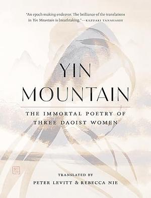 Yin Mountain: The Immortal Poetry of Three Daoist Women by Xue Tao, Li Ye, Yu Xuanji