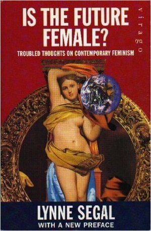 Is The Future Female?: Troubled Thoughts On Contemporary Feminism by Lynne Segal