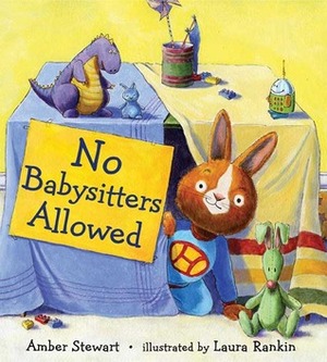 No Babysitters Allowed by Laura Rankin, Amber Stewart