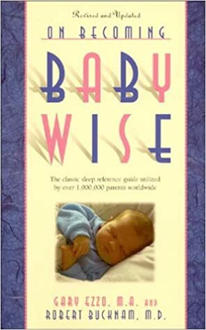 On Becoming Baby Wise: The Classic Reference Guide Utilized by Over 1,000,000 Parents Worldwide by Gary Ezzo, Robert Bucknam