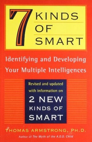 Seven Kinds of Smart: Identifying and Developing Your Multiple Intelligences by Thomas Armstrong