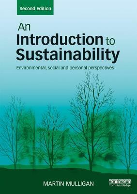 An Introduction to Sustainability: Environmental, Social and Personal Perspectives by Martin Mulligan