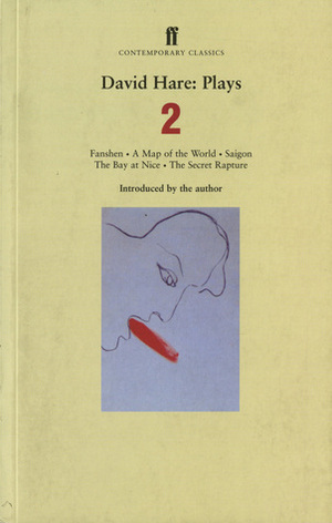 Plays 2: Fanshen / A Map of the World / Saigon / The Bay at Nice / The Secret Rapture by David Hare