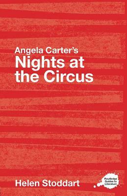 Angela Carter's Nights at the Circus: A Routledge Study Guide by Helen Stoddart