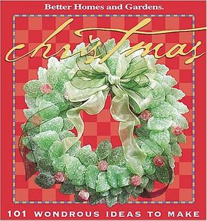 Christmas: 101 Wondrous Ideas by Carol Field Dahlstrom, Better Homes and Gardens