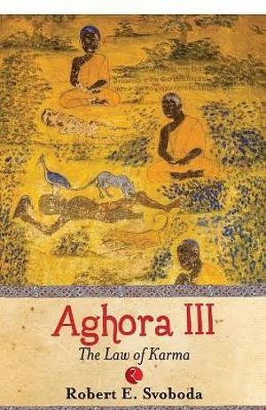 Aghora III: The Law of Karma by Robert Beer, Robert E. Svoboda