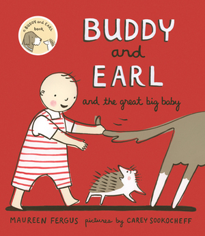 Buddy and Earl and the Great Big Baby by Maureen Fergus, Carey Sookocheff