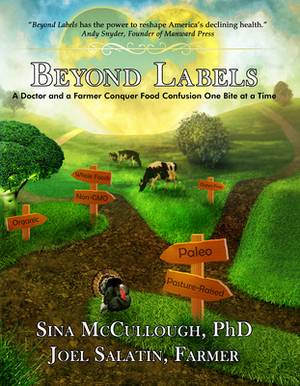 Beyond Labels: A Doctor and a Farmer Conquer Food Confusion One Bite at a Time by Sina McCullough, Joel Salatin