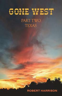 Gone West Part Two - Texas by Robert Harrison