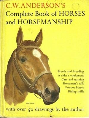 Complete Book Of Horses And Horsemanship by C.W. Anderson