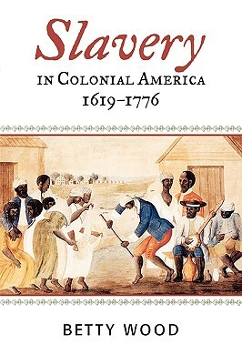 Slavery in Colonial America, 1619-1776 by Betty Wood