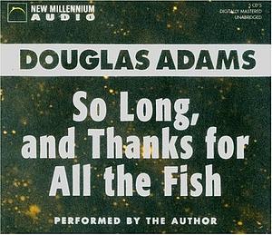 So Long, and Thanks for All the Fish by Douglas Adams