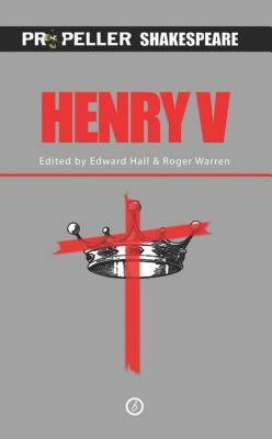 Henry V (Propeller Shakespeare): Propeller Shakespeare by William Shakespeare