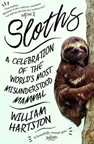 Sloths: A Celebration of the World's Most Misunderstood Mammal by William Hartston