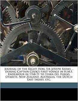 Journal of the Right Hon. Sir Joseph Banks ... During Captain Cook's First Voyage in H.M.S. Endeavour in 1768-71 to Terra del Fuego, Otahite, New Zealand, Australia, the Dutch East Indies, Etc. by Joseph Dalton Hooker, Joseph Banks