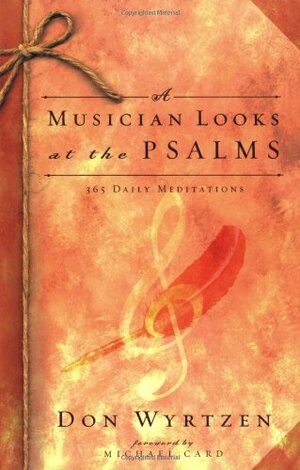 A Musician Looks at the Psalms: 365 Daily Meditations by Charles R. Swindoll, Don Wyrtzen